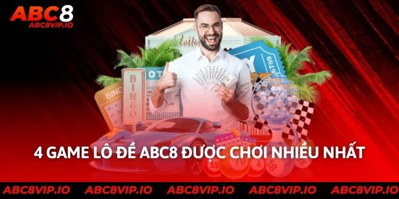 4 game lô đề ABC8 được chơi nhiều nhất