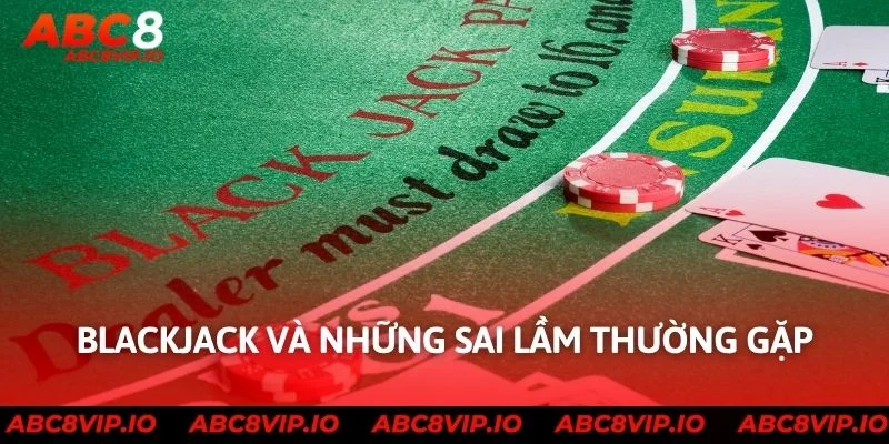 Blackjack và những sai lầm thường gặp
