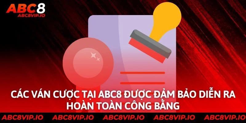 Các ván cược tại ABC8 được đảm bảo diễn ra hoàn toàn công bằng