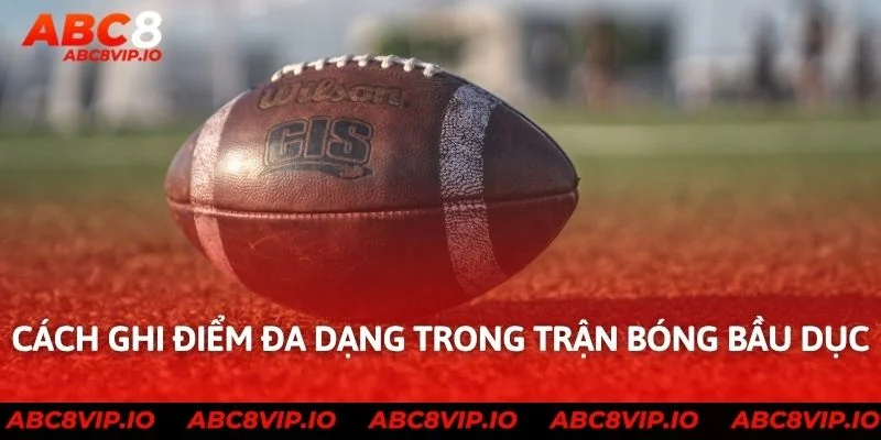 Cách ghi điểm đa dạng trong trận bóng bầu dục
