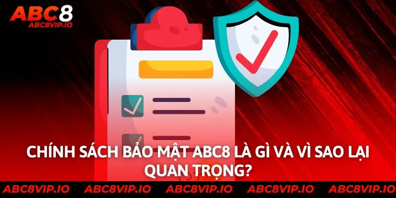 Chính sách bảo mật ABC8 là gì và vì sao lại quan trọng?
