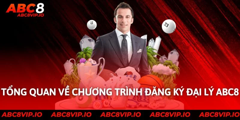 Tổng quan về chương trình đăng ký đại lý ABC8