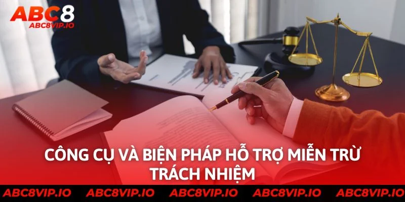 Công cụ và biện pháp hỗ trợ Miễn Trừ Trách Nhiệm