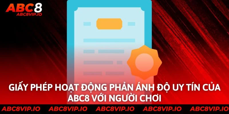 Giấy phép hoạt động phản ánh độ uy tín của ABC8 với người chơi