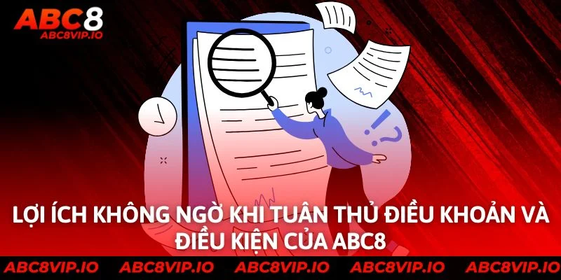 Lợi Ích Không Ngờ Khi Tuân Thủ Điều Khoản Và Điều Kiện Của ABC8