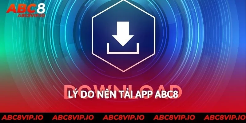 Lý do nên tải app abc8