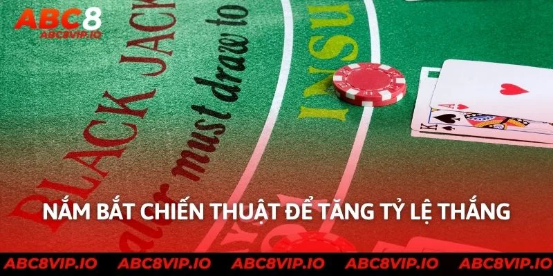 Nắm bắt chiến thuật để tăng tỷ lệ thắng