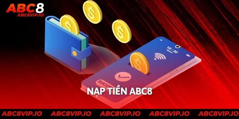 Nạp Tiền ABC8 2025: Hướng Dẫn Nhanh Chóng Cho Mọi Cược Thủ