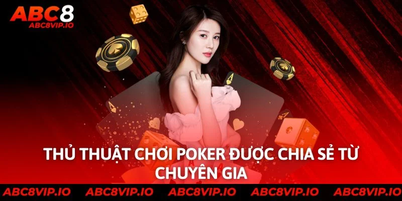 Thủ thuật chơi poker được chia sẻ từ chuyên gia