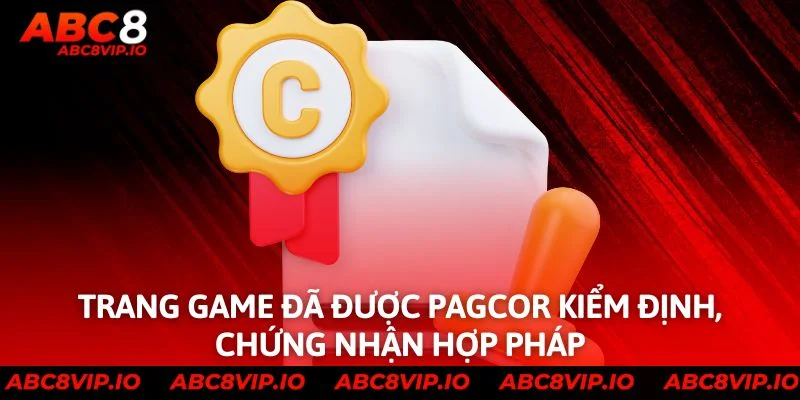 Trang game đã được PAGCOR kiểm định, chứng nhận hợp pháp